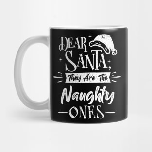 Dear santa they are the naughty ones Funny Christams Mug